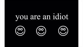 You are an idiot in iPad for real