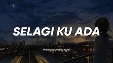 Nabila Razali, Khai Bahar - Selagi Ku Ada (Lirik)