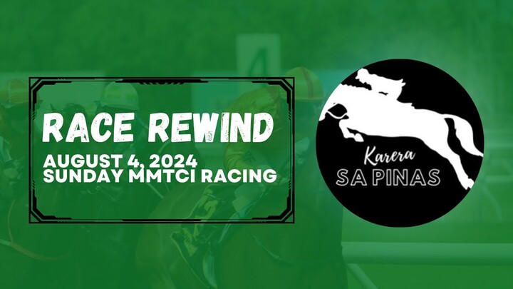 RACE REWIND | AUGUST 4, 2024 | SUNDAY MMTCI RACING | Karera Sa Pinas