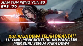 DUA RAJA DEWA DIBUAT TIDAK BERNYAWA DI TANGAN LU YANG !! - LEGEND SWORD OF DOMAIN S3 EPS 170