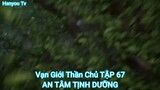 Vạn Giới Thần Chủ TẬP 67-AN TÂM TỊNH DƯỠNG