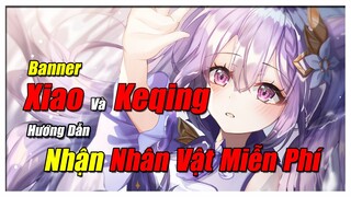 [Genshin Impact] Banner Xiao Và Keqing - Hướng Dẫn Nhận Nhân Vật Miễn Phí Trong Sự Kiện || Nguyên Kỷ