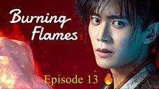 🇨🇳 BURNING FLAMES (2024) - Episode 13 [ENG] 🔥