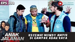 KECEWA! MONDY AMPIR DI GAMPAR ABAH RAYA - ANAK JALANAN