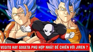 Vegito hay Gogeta sẽ là người phù hợp để chiến đấu với Jiren