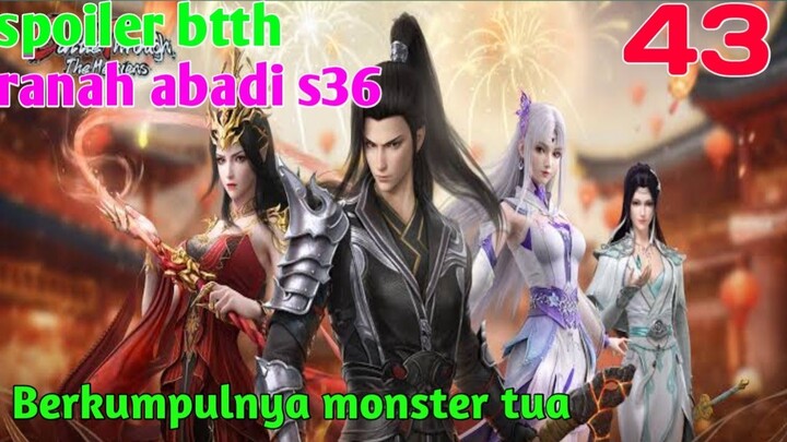 Batle Through The Heaven Ranah Abadi S36 Part 43 : Berkumpulnya Para Monster Tua