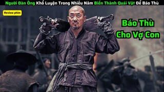 Người Đàn Ông Khổ Luyện Trong Nhiều Năm Biến Thành Quái Vật Để Báo Thù||  review phim