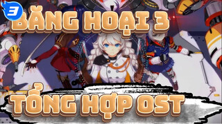 OST Tổng hợp | Băng Hoại 3_3