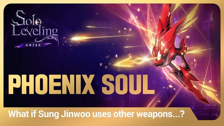 [Solo Leveling:ARISE] What if Sung Jinwoo uses other weapons...? #8: Phoenix Soul