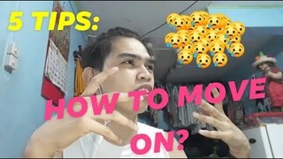 5 TIPS: PAANO NGA BA MAGMOVE ON?😪