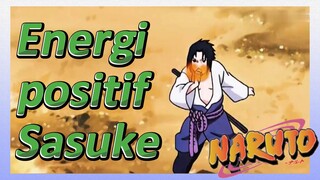 Energi positif Sasuke