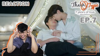 #REACTION - TharnType SS2 EP.7 | 7 years of love | ตอนเริ่มชักจะมีกลิ่น | SiiWARU