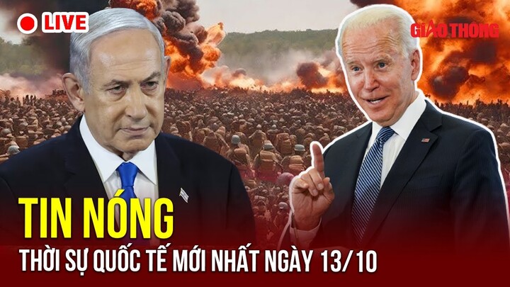 🔴 TRỰC TIẾP: Điểm Nóng quốc tế ngày 13/10 | chảo lửa Trung Đông 🔥| Chiến sự Nga Ukraine | BGT