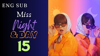 [Korean Series] Miss Night and Day | EP 15 | ENG SUB