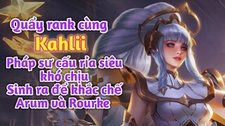 [ Liên Quân Mobile ] Quẩy rank cùng Kahlii pháp sư cấu rỉa siêu mạnh - Hành Arum và Rourke sml :)