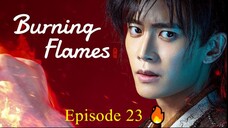 🇨🇳 BURNING FLAMES (2024) - Episode 23 [ENG] 🔥