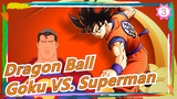 [Dragon Ball] Goku VS. Superman (Bagian 1)_3