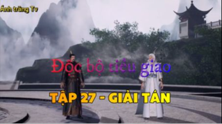 Độc bộ tiêu giao_Tập 27 - Giải tán