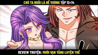 Chó Ta Nuôi Là Đế Vương Tập 13+14 | Review Truyện Mười Vạn Tầng Luyện Thể