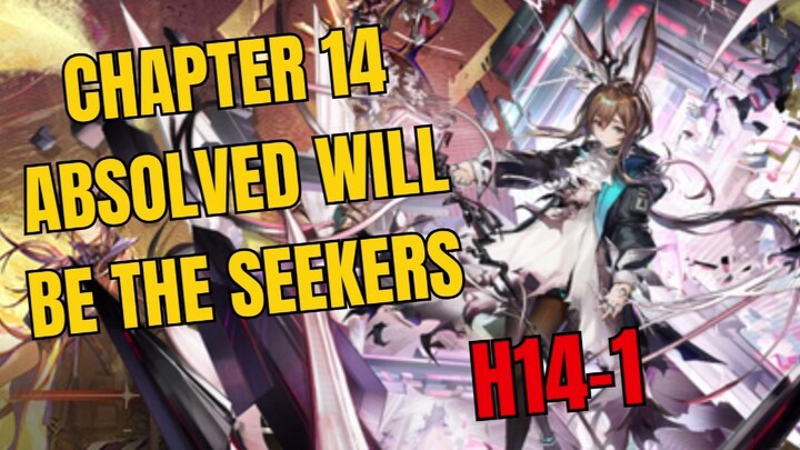 [H14-1] Chapter 14 Absolved Will Be The Seekers Arknights