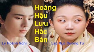 khai máy "Hoàng Hậu Lưu Hắc Bàn" 皇后刘黑胖- Lạt Mục Dương Tử, Lý Hoành Nghị. nam chính sao thế nhỉ???