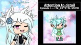 Gacha Life Attention to Detail – Itz_Crystal Snow