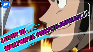 [MAD Lupin III] WAKTUNYA PERTUNJUKKAN!!_2