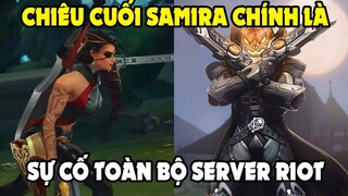 Chiêu cuối của Samira được lấy từ tựa game bắn súng, Sự cố toàn bộ server Riot trừ LPL