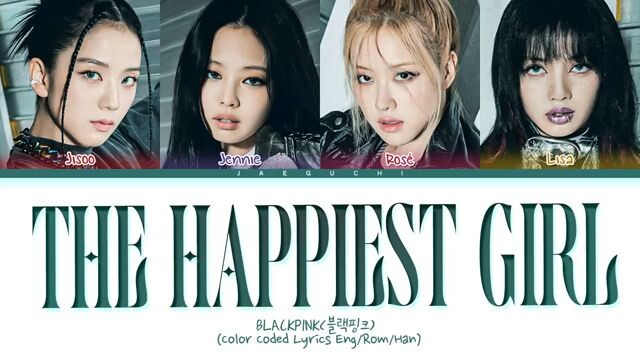 the happiest girl- Blackpink