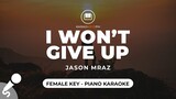 I Won't Give Up - Jason Mraz (Female Key - Piano Karaoke)