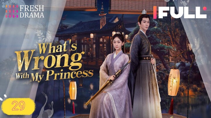 What's Wrong With My Princess 2023 Ep29 EngSub