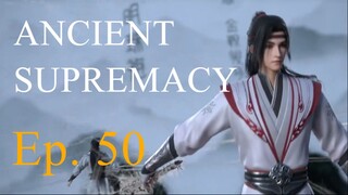 [Yishi Duzun 50] ANCIENT SUPREMACY - Ep. 50 (Season 2 Ep. 5)