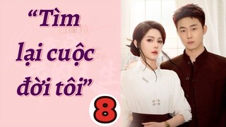 TÌM LẠI CUỘC ĐỜI TÔI - TẬP 8 || KHƯƠNG THẬP THẤT, LƯU HẠO QUẦN || XOÀI REVIEW