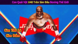 Review Phim || Con Quái Vật U40 Trên Sàn Đấu Boxing Thế Giới || Xi Nê Review