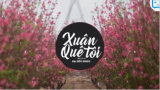 Xuân Quê Tôi Remix-Nam Anh, Đại Mèo Remix-Xuân hoan ca hòa ca rộn v #nhactre