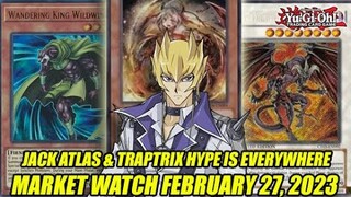 Jack Atlas & Traptrix Hype EVERYWHERE! Yu-Gi-Oh! Market Watch February 27, 2023