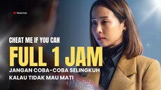 FULL 1 JAM+ | CHEAT ME IF YOU CAN | JANGAN SELINGKUH ATAU NYAWAMU MELAYANG