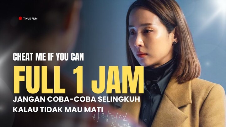 FULL 1 JAM+ | CHEAT ME IF YOU CAN | JANGAN SELINGKUH ATAU NYAWAMU MELAYANG