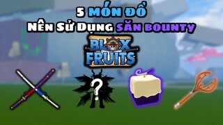 Roblox - 5 Món Đồ Nên Sử Dụng Khi Săn Bounty, Lên 30M Siêu Dễ | Blox Fruit