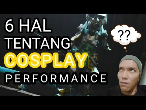 6 HAL TENTANG COSPLAY PERFORMANCE!!! Cosplay Tips