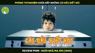 Phòng Thí Nghiệm Chứa Đầy Những Cái Đầu Biết Nói - Review Phim NGÔI NHÀ MA ÁM (1989)