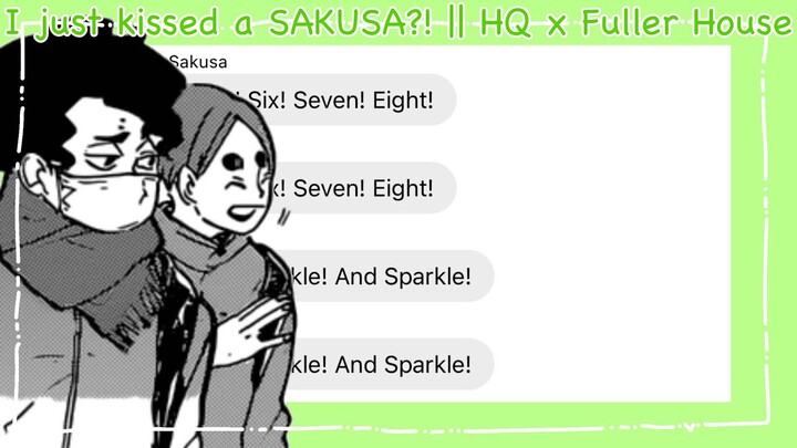 I just kissed a SAKUSA?! || HQ x Fuller House || OsaKomo || Haikyuu Texts