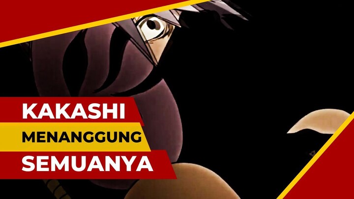 SEDIH - KAKASHI MENANGGUNG SEMUANYA