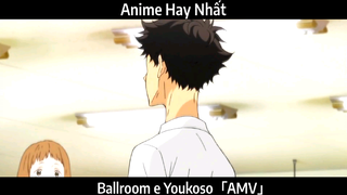 Ballroom e Youkoso「AMV」Hay Nhất