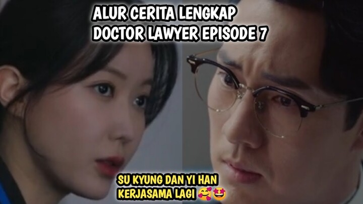 YUK BISA YUK SU KYUNG DAN YI HAN BALIKAN LAGI❗ DOCTOR LAWYER EPISODE 7 SUBTITLE INDONESIA