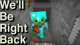 We Will Be Right Back (Minecraft) #11