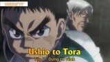 Ushio to Tora Tập 7 - Đừng có vênh