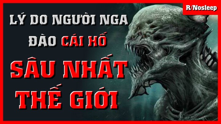 Tôi Đã Biết Tại Sao, Người Nga Đào Cái Hố Sâu Nhất Thế Giới | R/nosleep