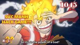 [Dự đoán OP 1045]. Sức mạnh “HACK GAME” của Luffy, “Con cưng” trở lại?