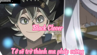 Black Clover _Tập 12- Tớ sẽ trở thành ma pháp vương